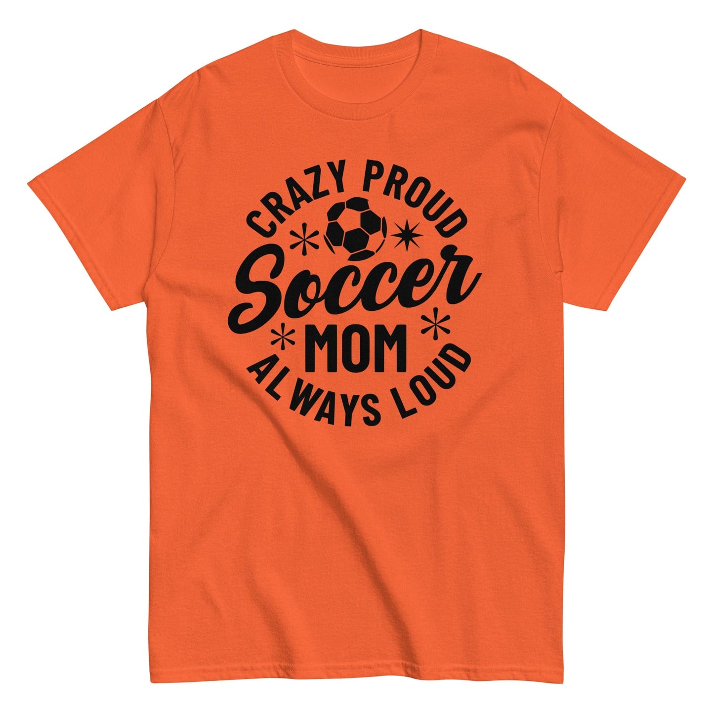 Crazy Proud Always Loud Soccer Mom Shirt Orange / S Spirit Gear Collective T-Shirt