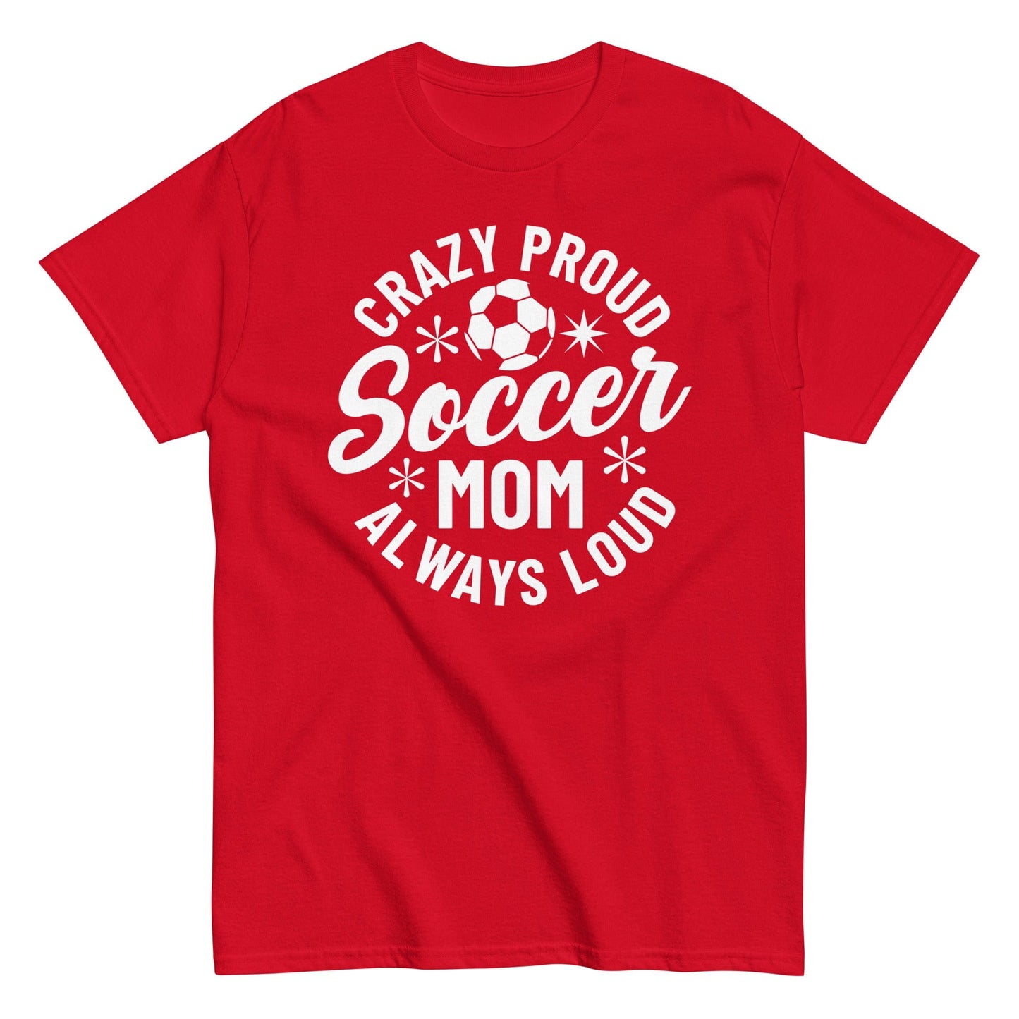 Crazy Proud Always Loud Soccer Mom Shirt Red / S Spirit Gear Collective T-Shirt