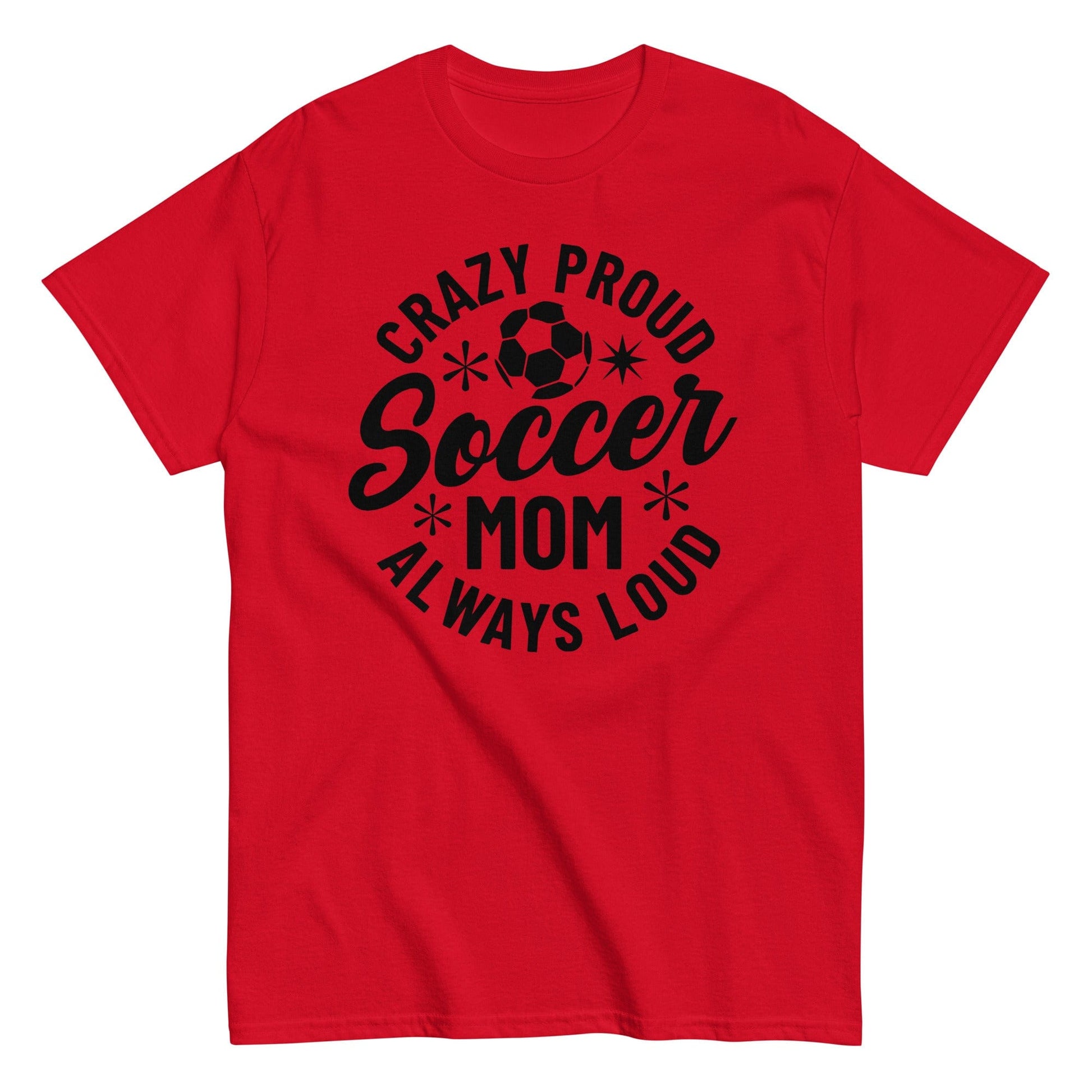 Crazy Proud Always Loud Soccer Mom Shirt Red / S Spirit Gear Collective T-Shirt