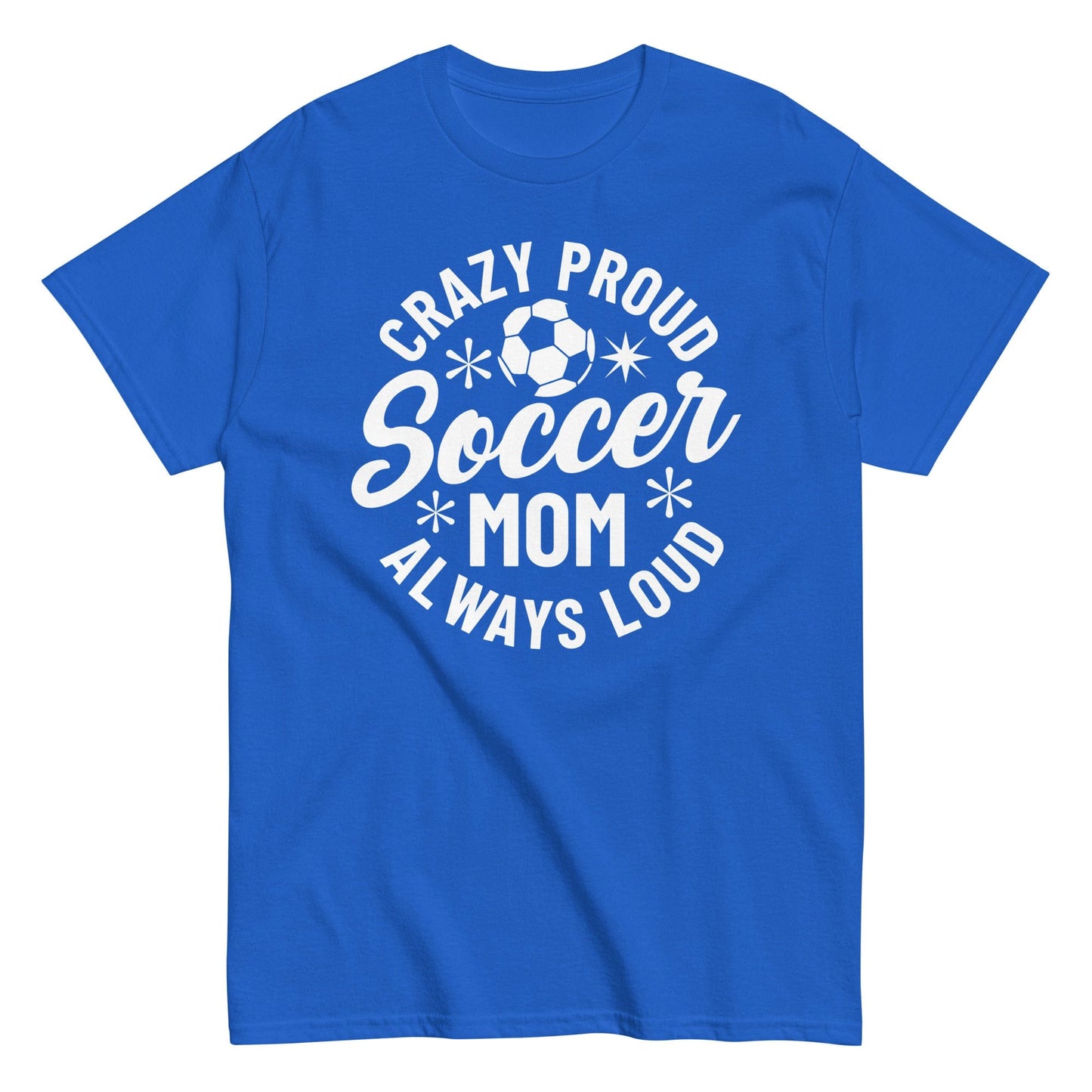 Crazy Proud Always Loud Soccer Mom Shirt Royal / S Spirit Gear Collective T-Shirt