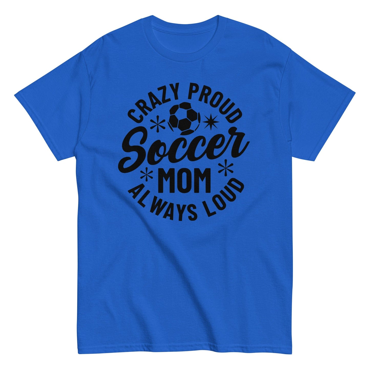 Crazy Proud Always Loud Soccer Mom Shirt Royal / S Spirit Gear Collective T-Shirt