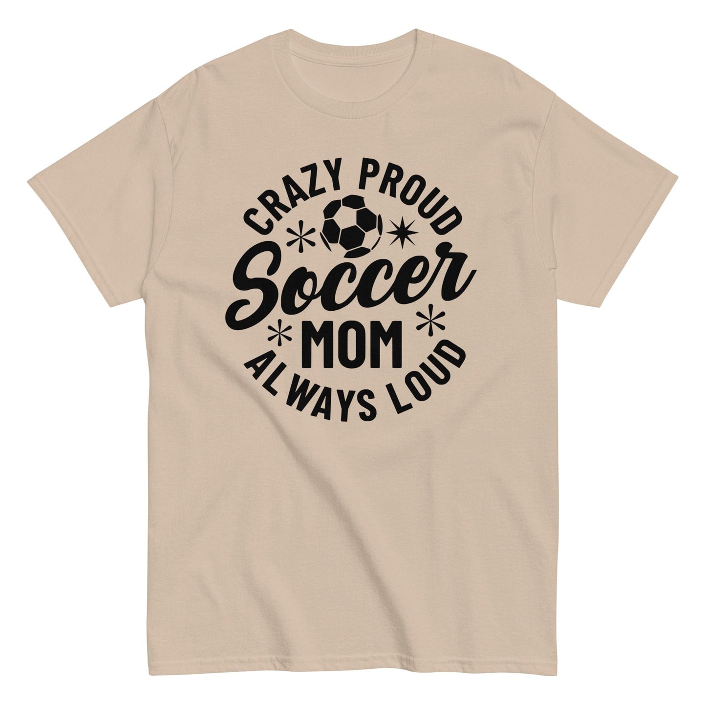 Crazy Proud Always Loud Soccer Mom Shirt Sand / S Spirit Gear Collective T-Shirt