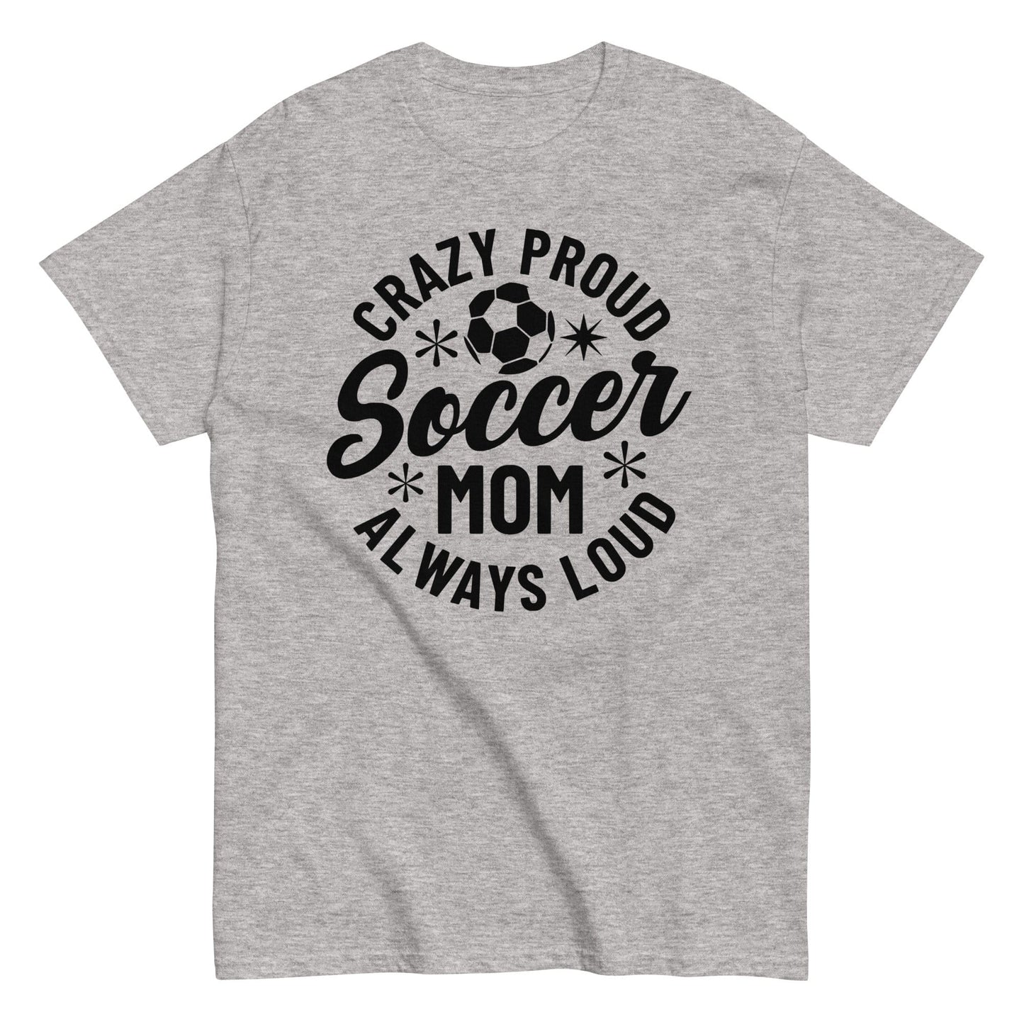 Crazy Proud Always Loud Soccer Mom Shirt Sport Grey / S Spirit Gear Collective T-Shirt