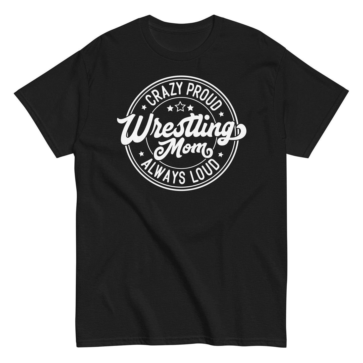 Crazy Proud Always Loud Wrestling Mom Black / S Spirit Gear Collective T-Shirt