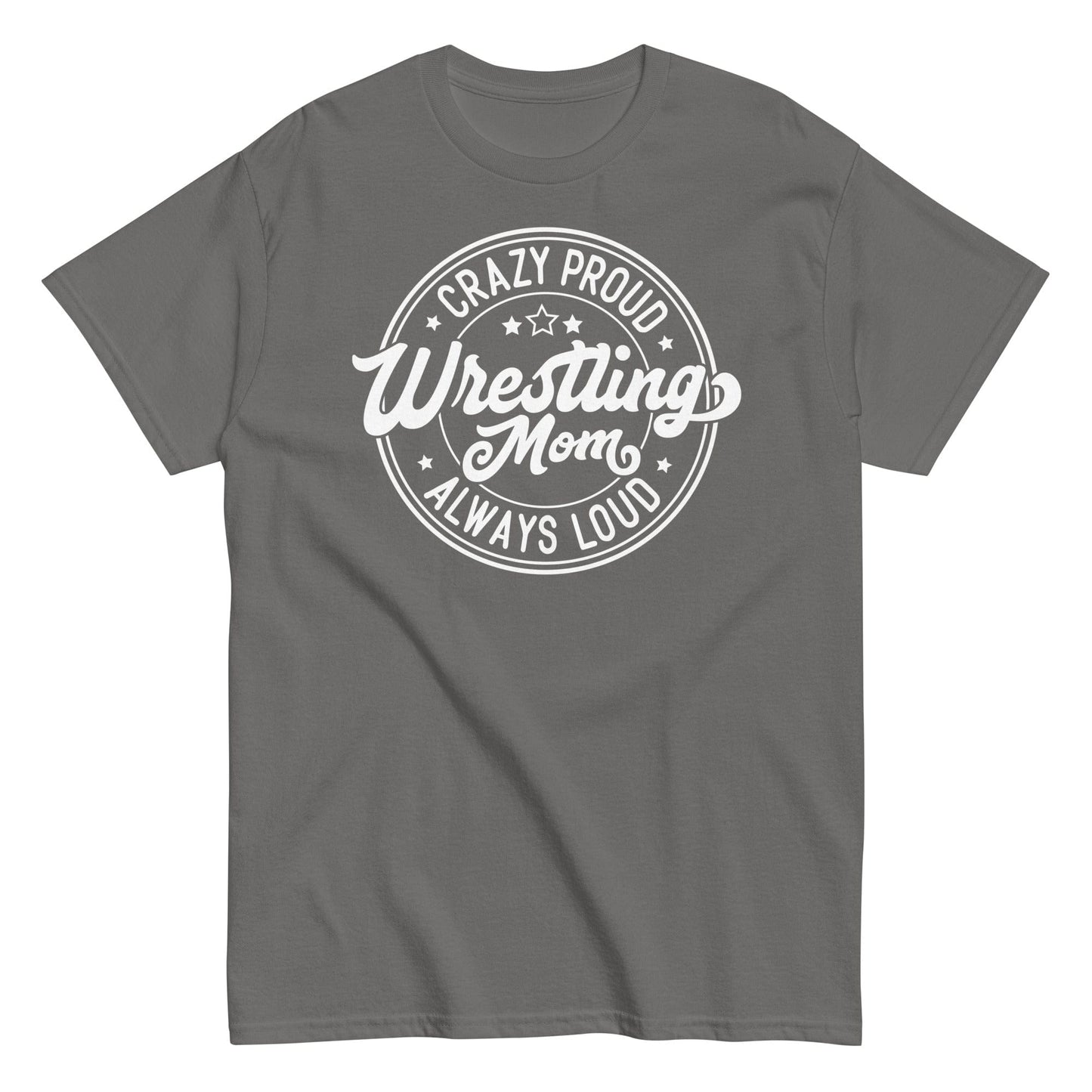 Crazy Proud Always Loud Wrestling Mom Charcoal / S Spirit Gear Collective T-Shirt