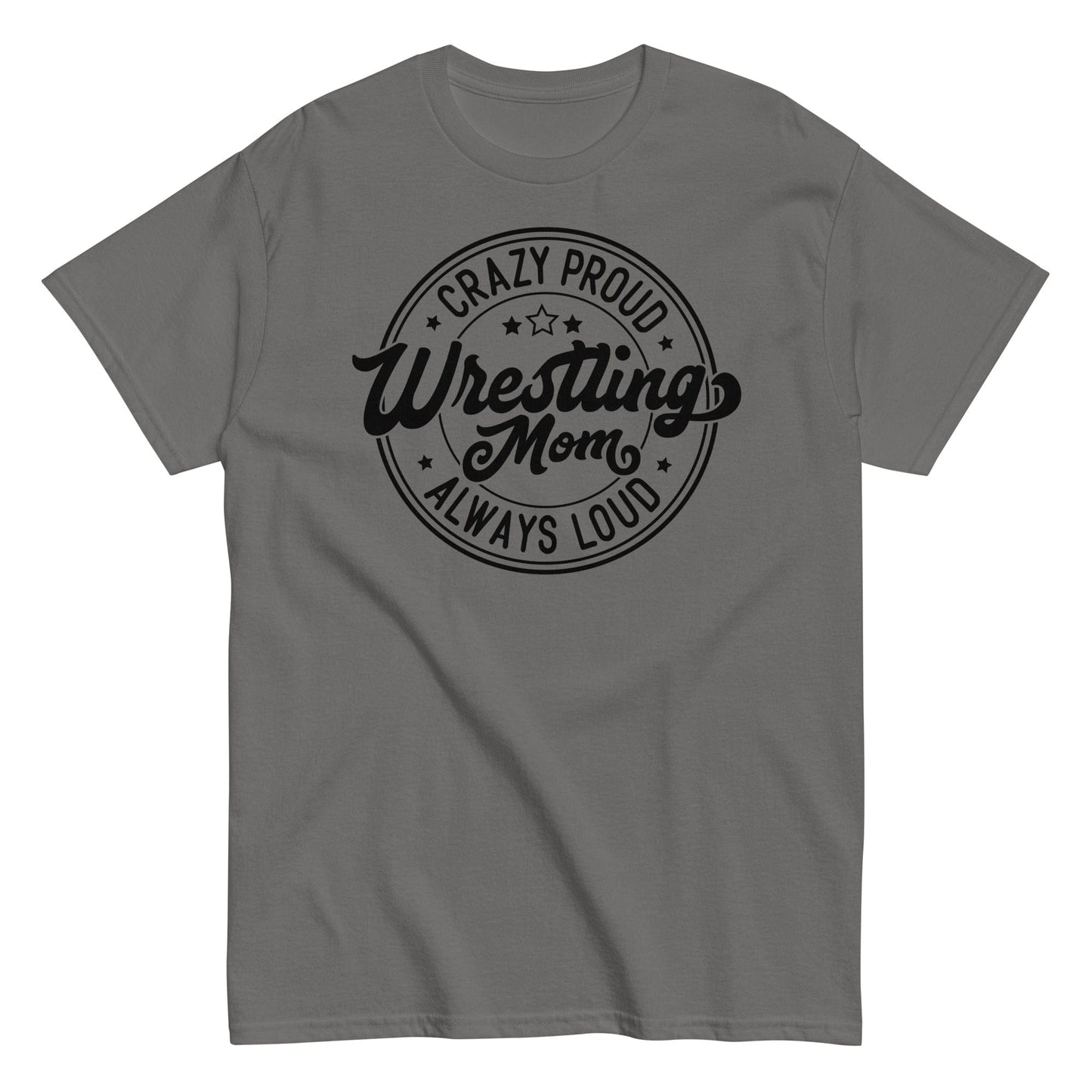 Crazy Proud Always Loud Wrestling Mom Charcoal / S Spirit Gear Collective T-Shirt