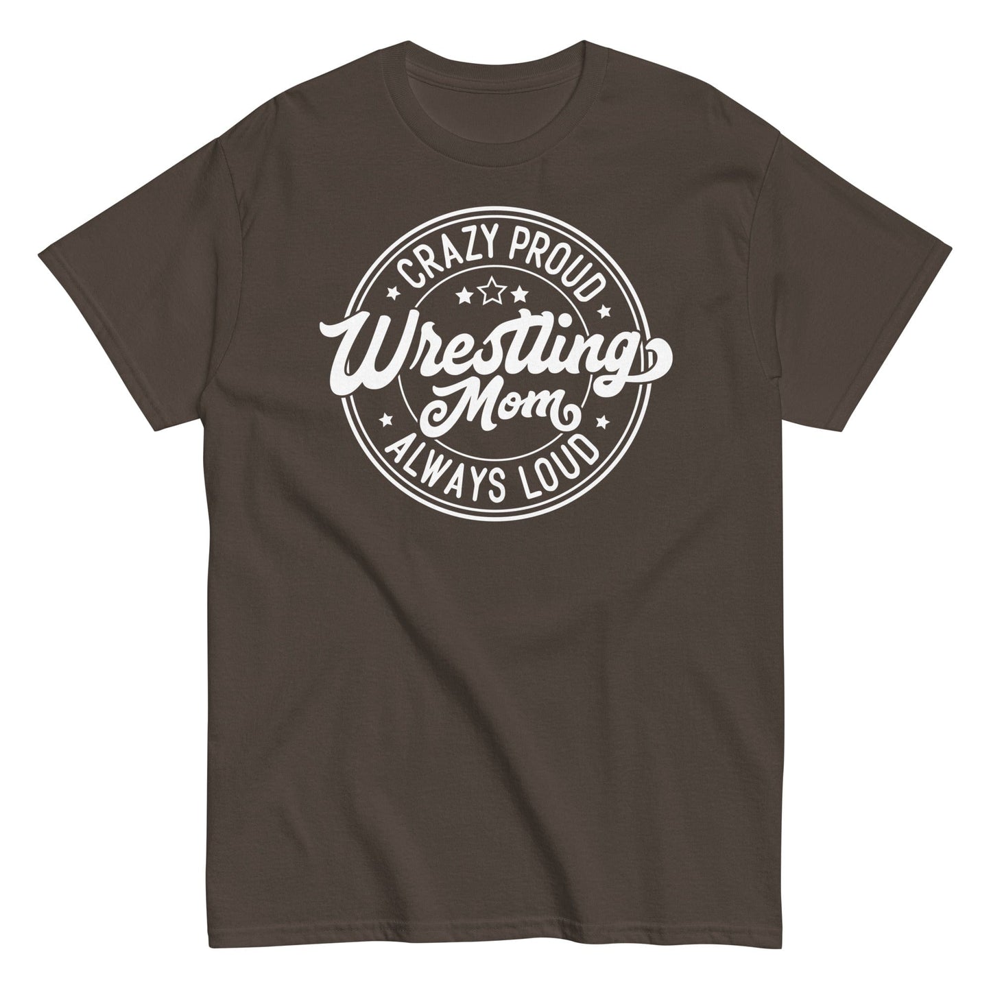 Crazy Proud Always Loud Wrestling Mom Dark Chocolate / S Spirit Gear Collective T-Shirt