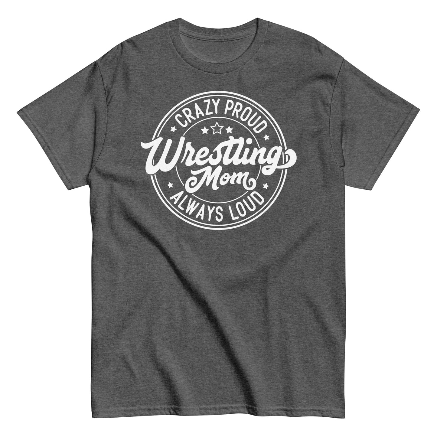 Crazy Proud Always Loud Wrestling Mom Dark Heather / S Spirit Gear Collective T-Shirt