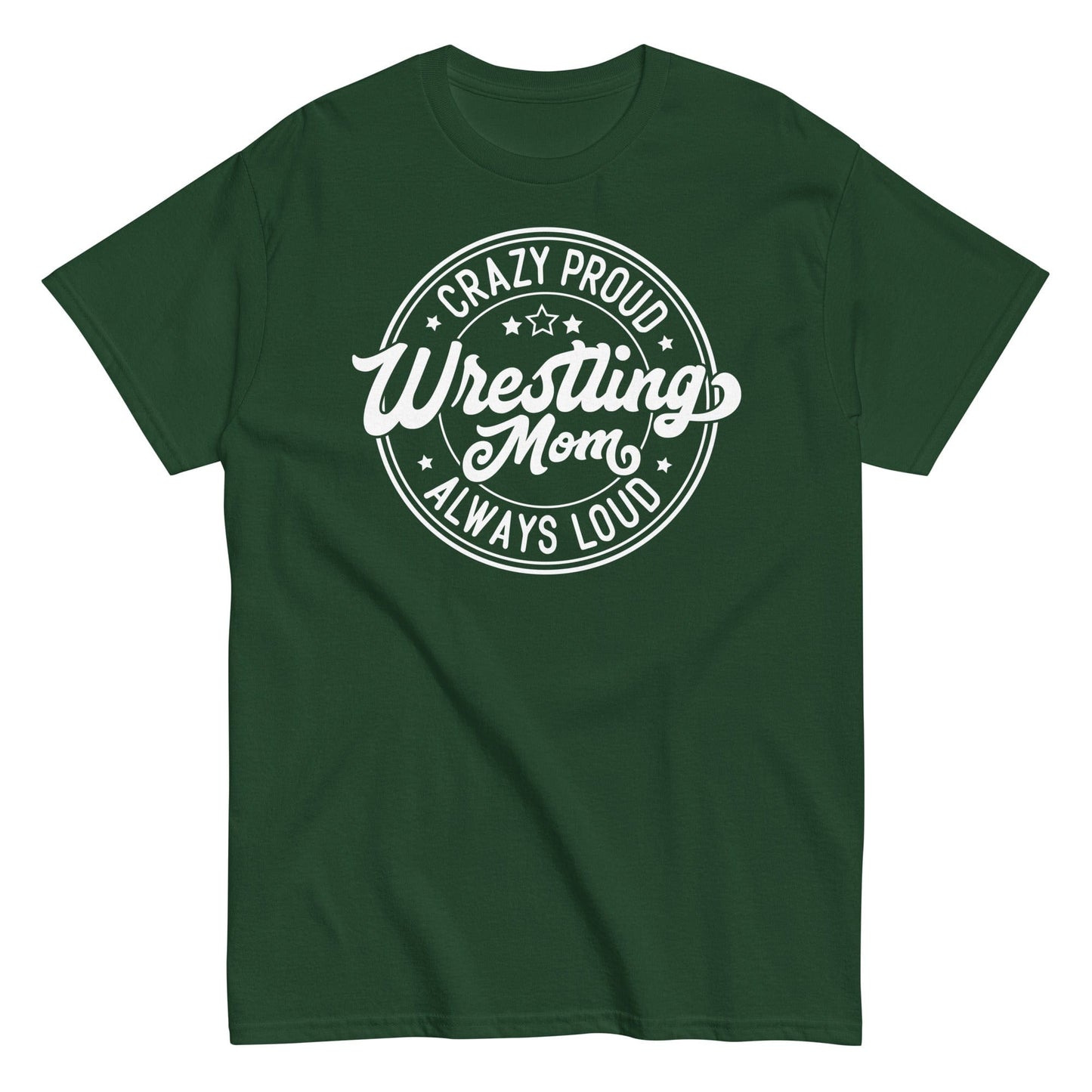 Crazy Proud Always Loud Wrestling Mom Forest Green / S Spirit Gear Collective T-Shirt