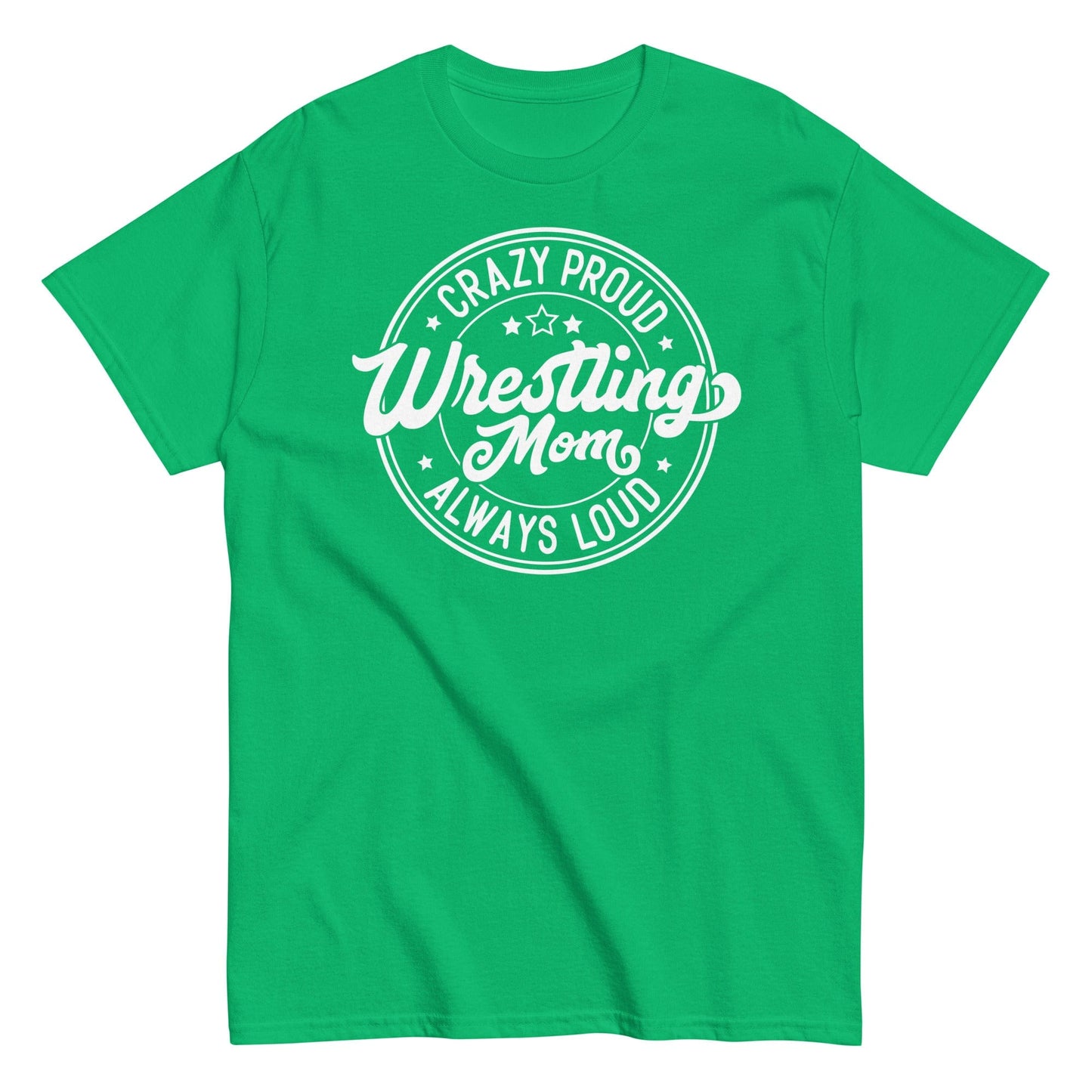 Crazy Proud Always Loud Wrestling Mom Irish Green / S Spirit Gear Collective T-Shirt