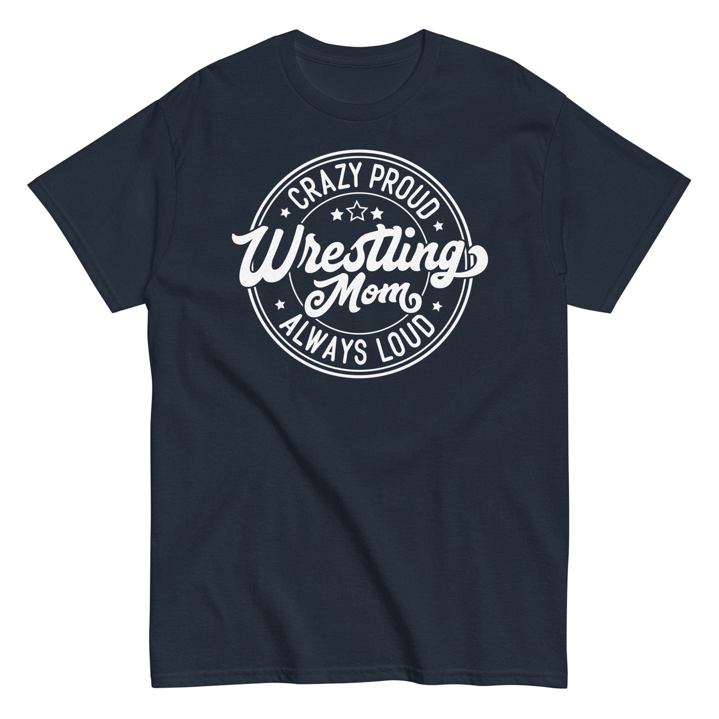 Crazy Proud Always Loud Wrestling Mom Navy / S Spirit Gear Collective T-Shirt