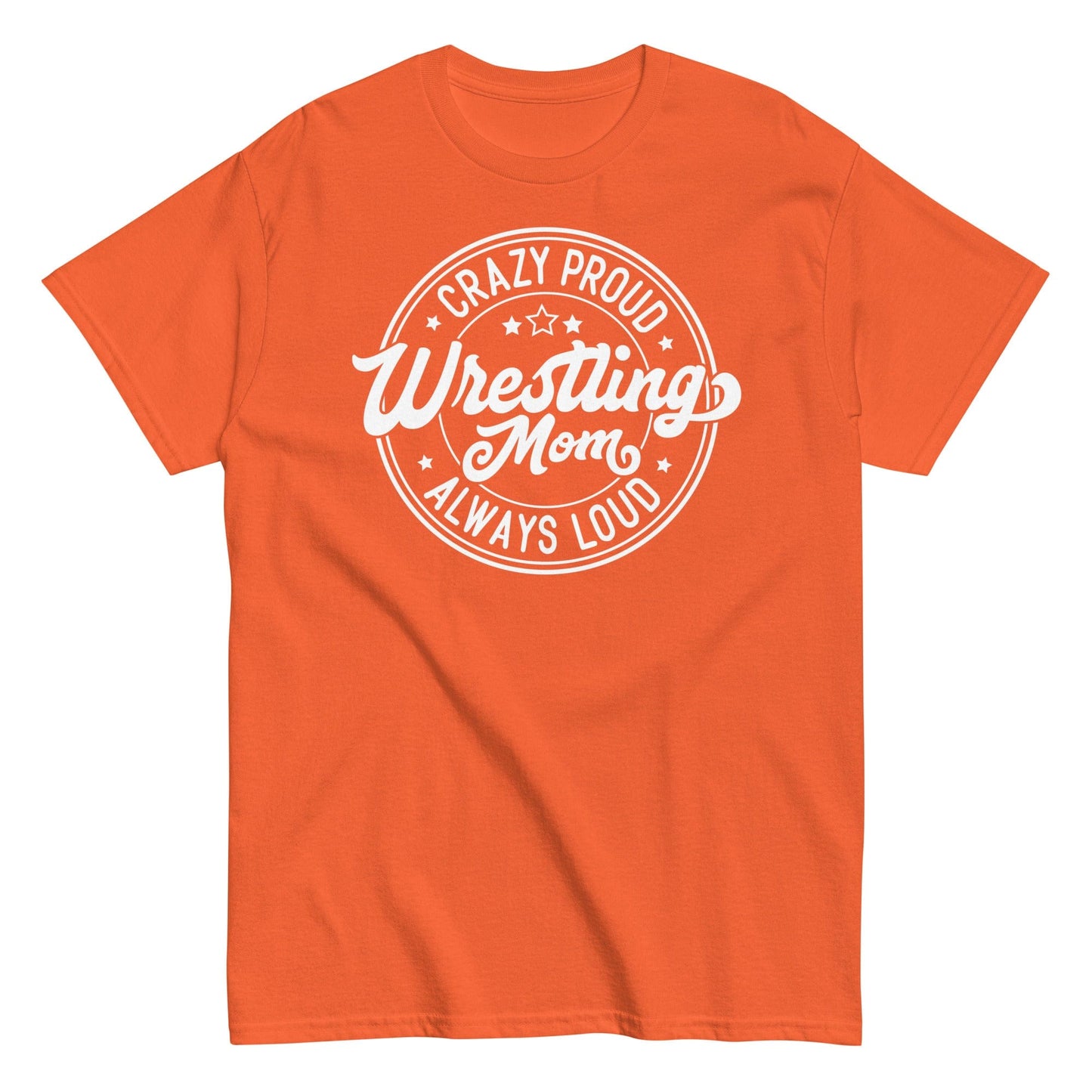 Crazy Proud Always Loud Wrestling Mom Orange / S Spirit Gear Collective T-Shirt