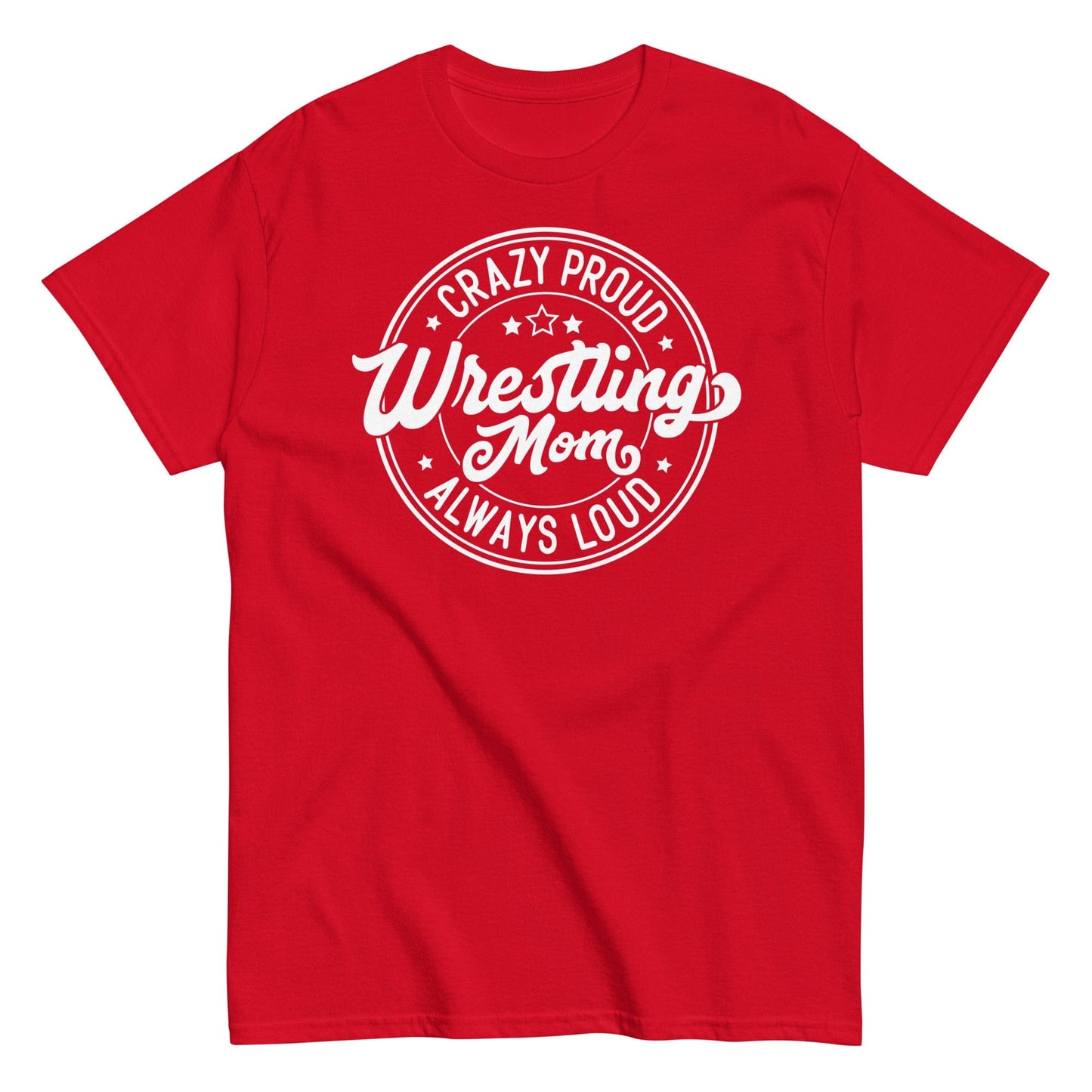 Crazy Proud Always Loud Wrestling Mom Red / S Spirit Gear Collective T-Shirt