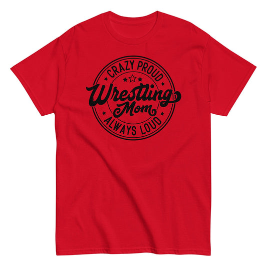 Crazy Proud Always Loud Wrestling Mom Red / S Spirit Gear Collective T-Shirt