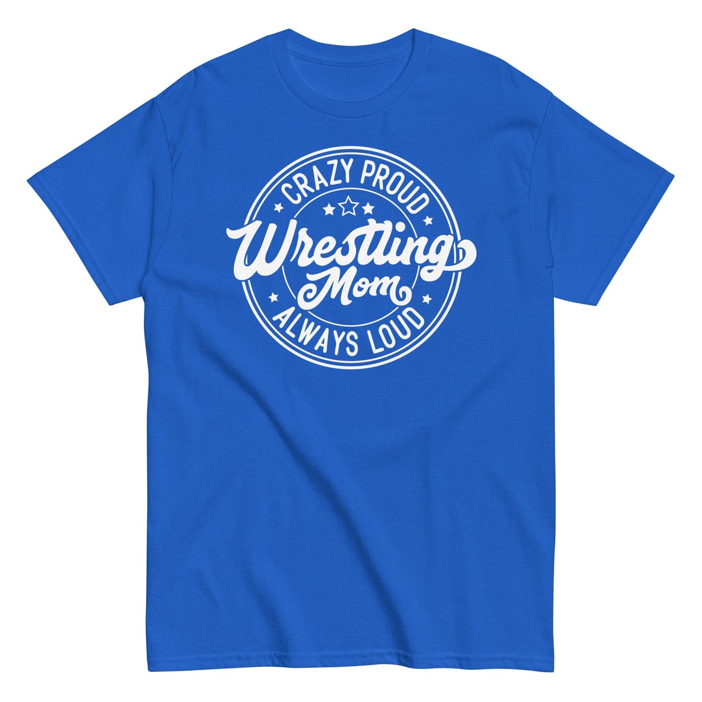 Crazy Proud Always Loud Wrestling Mom Royal / S Spirit Gear Collective T-Shirt