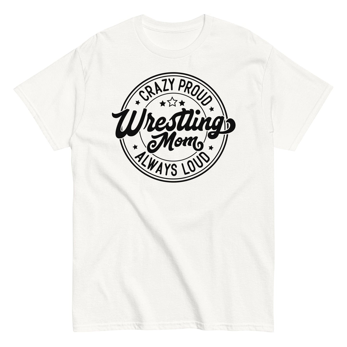 Crazy Proud Always Loud Wrestling Mom White / S Spirit Gear Collective T-Shirt