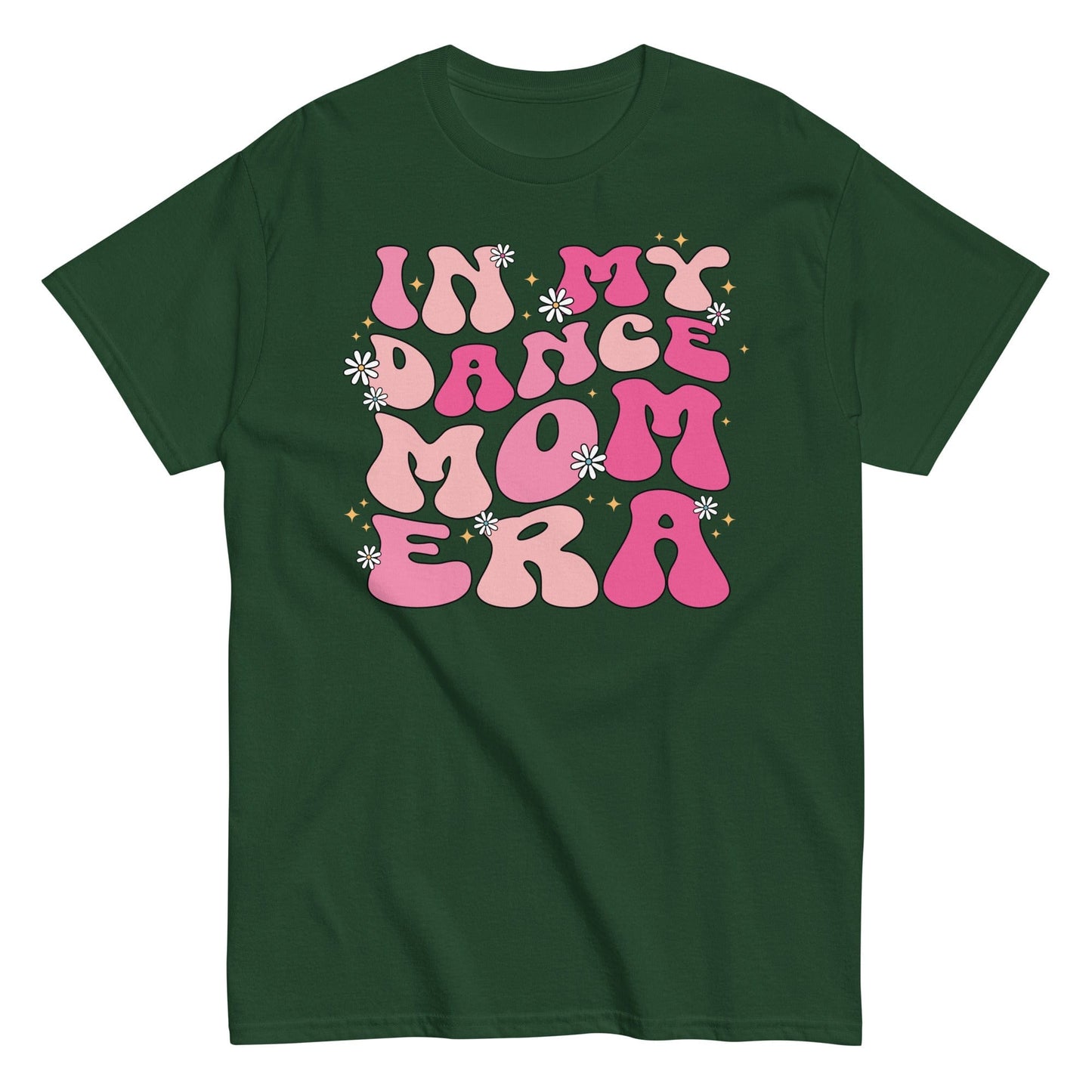 In My Dance Mom Era Shirt Forest Green / S Spirit Gear Collective T-Shirt