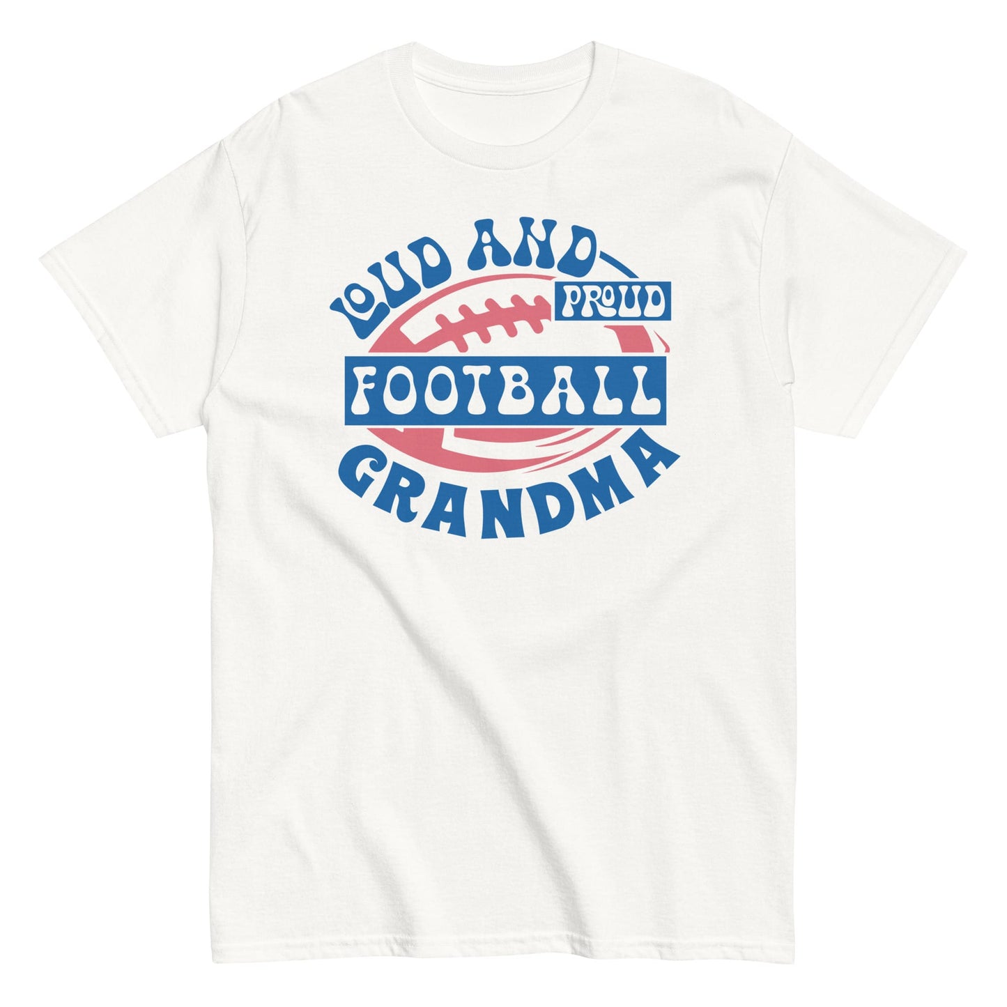 Loud and Proud Football Grandma T-Shirt – Funny Football Grandma Game Day Tee White / S Spirit Gear Collective T-Shirt