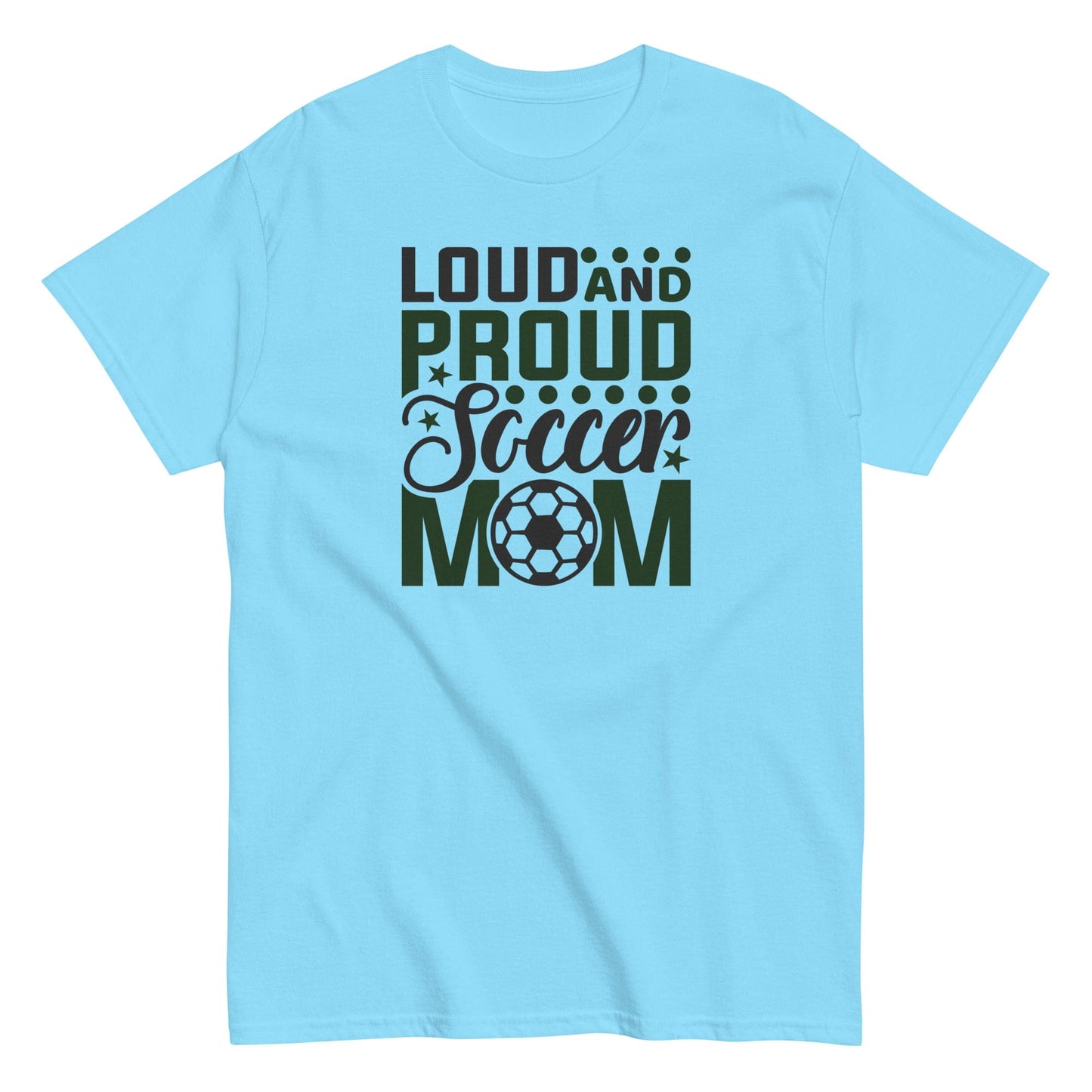 Loud and Proud Soccer Mom Shirt Sky / S Spirit Gear Collective T-Shirt